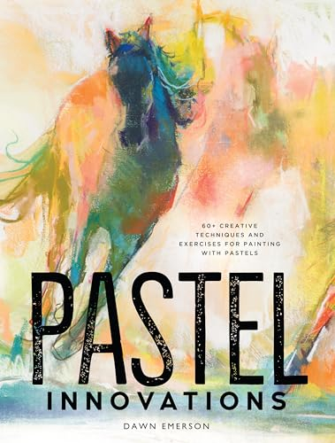 Pastel Innovations: 60+ Creative Techniques and Exercises for Painting with Pastels