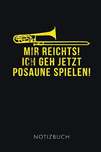 MIR REICHTS! ICH GEH JETZT POSAUNE SPIELEN NOTIZBUCH: Schönes Geschenk für Posaunenspieler I Notizbuch, 110 linierte Seiten I Format 6x9 Zoll, DIN A5 I Soft Cover matt I