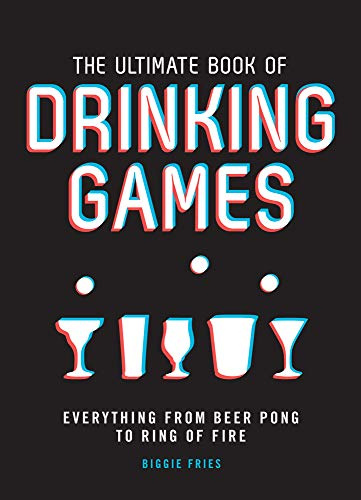 The Ultimate Book of Drinking Games: Everything from Ring of Fire to Beer Pong: Everything from Beer Pong to Ring of Fire