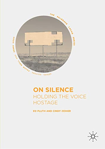 On Silence: Holding the Voice Hostage (The Palgrave Lacan Series)