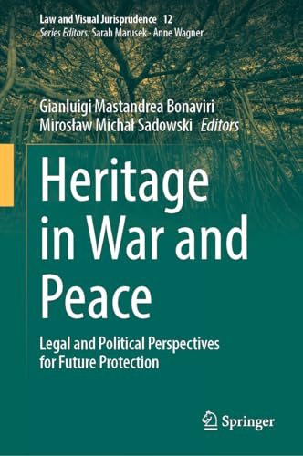 Heritage in War and Peace: Legal and Political Perspectives for Future Protection (Law and Visual Jurisprudence, 12)