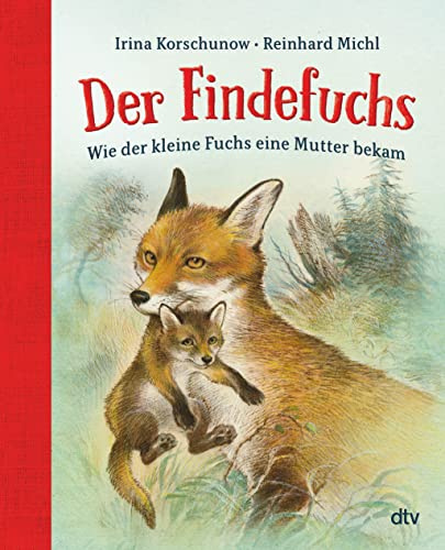 Der Findefuchs – Wie der kleine Fuchs eine Mutter bekam: Der illustrierte Kinderbuchklassiker ab 6 als Geschenkausgabe