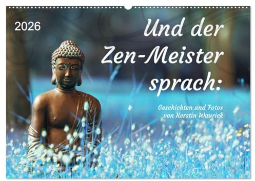 Und der Zen-Meister sprach (Wandkalender 2026 DIN A2 quer), CALVENDO Monatskalender: Fotos und Geschichten voller Weisheit (CALVENDO Glaube)