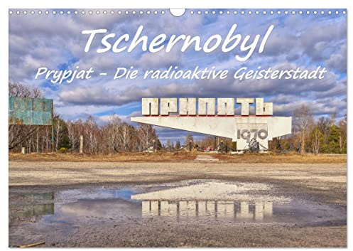 Tschernobyl - Prypjat - Die radioaktive Geisterstadt (Wandkalender 2026 DIN A3 quer), CALVENDO Monatskalender: Einfühlsam, bewegend, ergreifend - Fotografien die unter die Haut gehen (CALVENDO Orte)