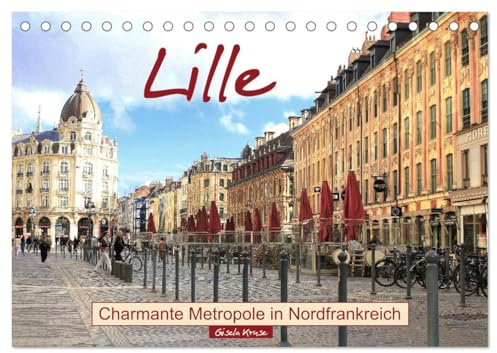 Lille - Charmante Metropole in Nordfrankreich (Tischkalender 2026 DIN A5 quer), CALVENDO Monatskalender: Als lebendige Großstadt des französischen ... Weise Tradition und Moderne (CALVENDO Orte)