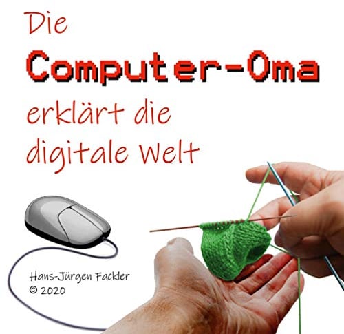 Computer-Oma: Die Computer-Oma erklärt die digitale Welt