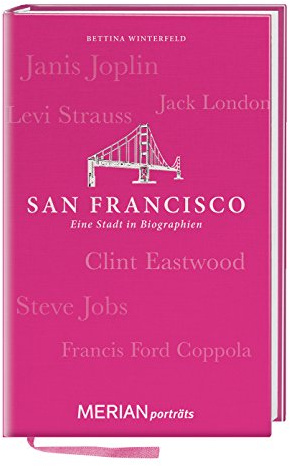 San Francisco. Eine Stadt in Biographien: MERIAN porträts