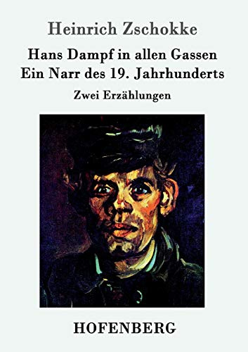 Hans Dampf in allen Gassen / Ein Narr des Neunzehnten Jahrhunderts: Zwei Erzählungen
