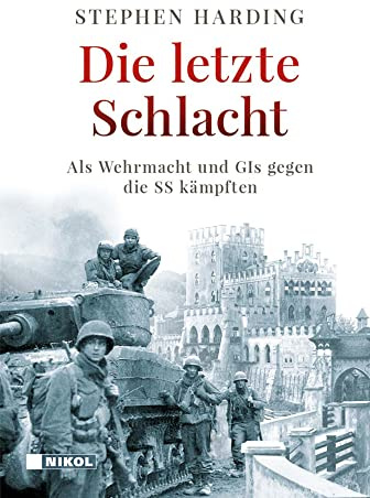 Die letzte Schlacht: Als Wehrmacht und GIs gegen die SS kämpften