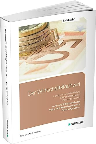 Der Wirtschaftsfachwirt / Lehrbuch 1: 3 Bände / Volks- und Betriebswirtschaft / Rechnungswesen / Lern- und Arbeitsmethodik (Der Wirtschaftsfachwirt: 3 Bände)