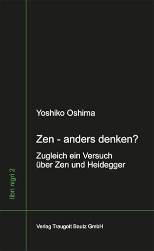 Zen - anders denken?: Zugleich ein Versuch über Zen und Heidegger 2. Aufl. (libri nigri)
