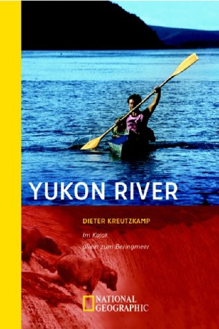Yukon River: Im Kajak allein zum Beringmeer (Sierra bei Frederking & Thaler)