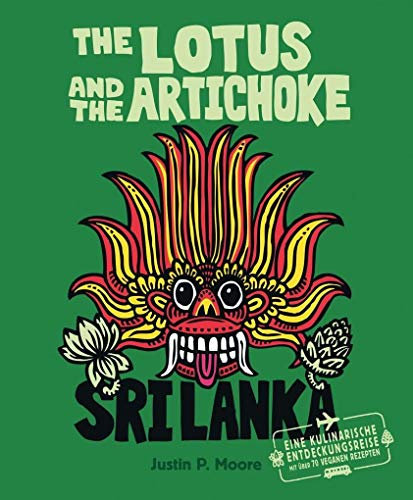 The Lotus and the Artichoke - Sri Lanka!: Ein Kochbuch mit über 70 veganen Rezepten (Edition Kochen ohne Knochen)