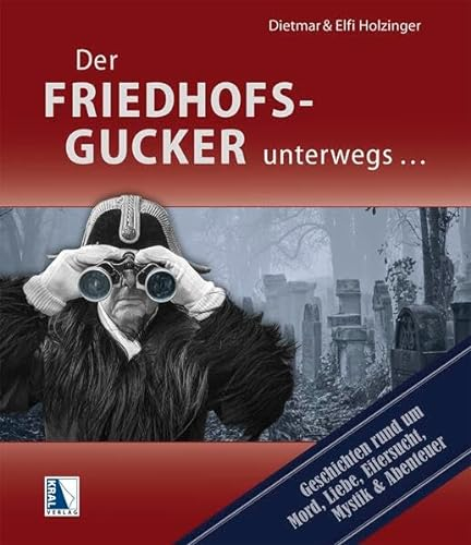 Der Friedhofsgucker: Geschichten rund um Mord, Liebe, Eifersucht, Mystik und Abenteuer