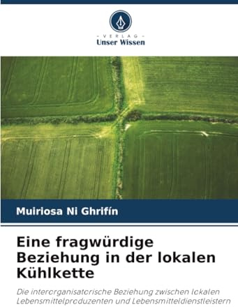 Eine fragwürdige Beziehung in der lokalen Kühlkette: Die interorganisatorische Beziehung zwischen lokalen Lebensmittelproduzenten und Lebensmitteldienstleistern