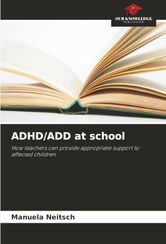 ADHD/ADD at school: How teachers can provide appropriate support to affected children