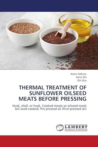 THERMAL TREATMENT OF SUNFLOWER OILSEED MEATS BEFORE PRESSING: Husk, shell, or husk, Cooked meats or oilseed mash (oil seed cooked, Pre-pressed oil (first-pressed oil)