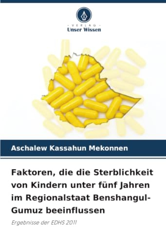 Faktoren, die die Sterblichkeit von Kindern unter fünf Jahren im Regionalstaat Benshangul-Gumuz beeinflussen: Ergebnisse der EDHS 2011