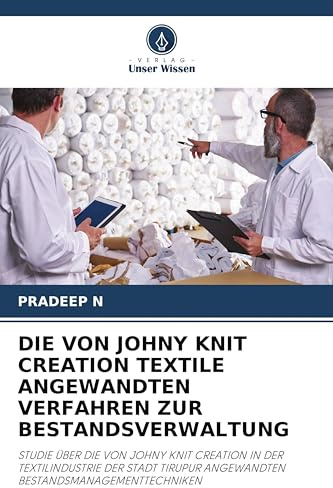 DIE VON JOHNY KNIT CREATION TEXTILE ANGEWANDTEN VERFAHREN ZUR BESTANDSVERWALTUNG: STUDIE ÜBER DIE VON JOHNY KNIT CREATION IN DER TEXTILINDUSTRIE DER ... ANGEWANDTEN BESTANDSMANAGEMENTTECHNIKEN