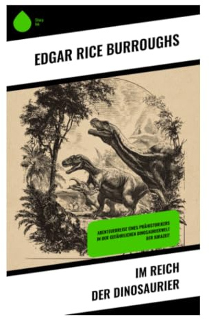 Im Reich der Dinosaurier: Abenteuer auf der Urzeitinsel Caspak: U-Boot, verlorene Welt und Überlebenskampf in prähistorischer Wildnis