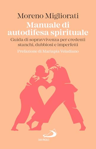 Manuale di autodifesa spirituale. Guida di sopravvivenza per credenti stanchi, dubbiosi e imperfetti