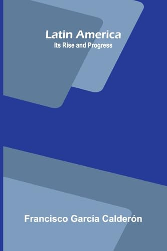 Latin America: Its Rise and Progress