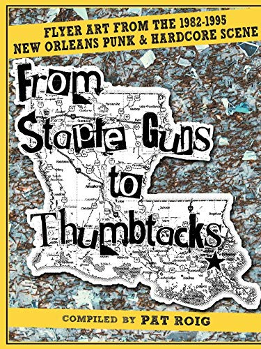 From Staple Guns to Thumbtacks: Flyer art from the 1982-1995 New Orleans Punk & Hardcore Scene: Flyer Art from the 1982-1995 New Orleans Punk & Hardcore Scene