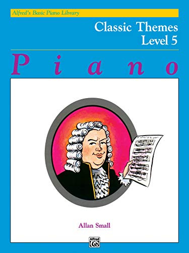 Alfred's Basic Piano Course Classic Themes, Bk 5 (Alfred's Basic Piano Library)