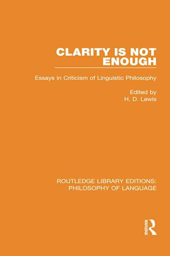 Clarity Is Not Enough: Essays in Criticism of Linguistic Philosophy