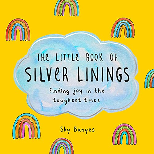 The Little Book of Silver Linings: Finding Joy in the Toughest Times