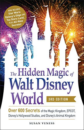 The Hidden Magic of Walt Disney World, 3rd Edition: Over 600 Secrets of the Magic Kingdom, EPCOT, Disney's Hollywood Studios, and Disney's Animal Kingdom (Disney Hidden Magic Gift Series)