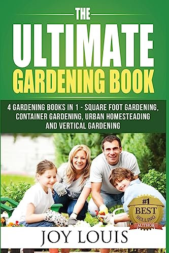 Ultimate Gardening Book: 4 Gardening Books in 1 - Square Foot Gardening, Container Gardening, Urban Homesteading, Vertical Gardening: Volume 1 (Square ... Straw Bale Gardening, Vertical Gardening)