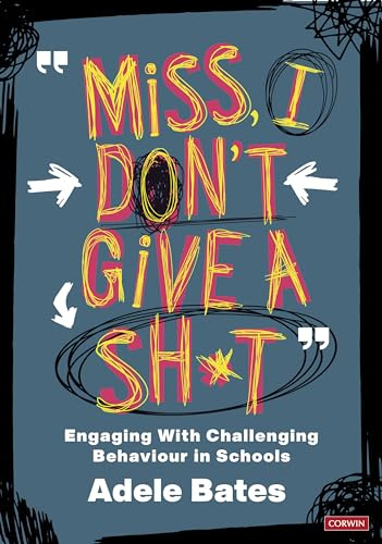 Miss, I don’t give a sh*t: Engaging with challenging behaviour in schools (Corwin Ltd)