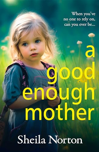 A Good Enough Mother: A completely heart-wrenching, emotional read from Sheila Norton