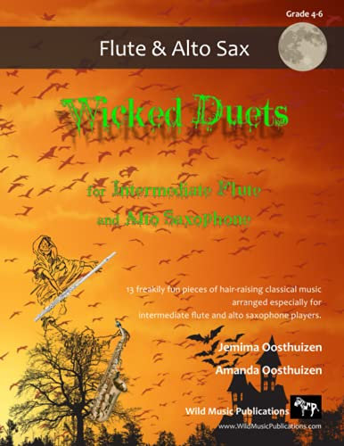 Wicked Duets for Intermediate Flute and Alto Saxophone: 13 freakily fun duets arranged especially for intermediate Flute and Alto Saxophone players