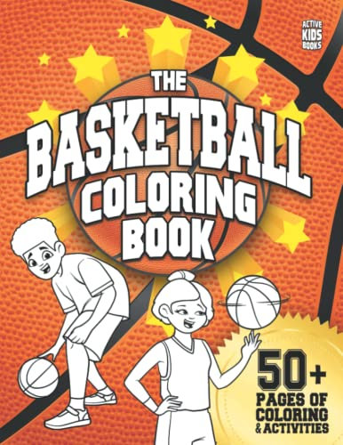 The Basketball Coloring Book: 50+ pages of coloring and activities for basketball players! (Active Kids Books, Band 4)