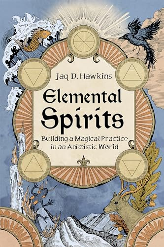 Elemental Spirits: Building a Magical Practice in an Animistic World