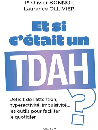 Et si c'était un TDAH ?: Déficit de l attention, hyperactivité, impulsivité les outils pour faciliter le quotidien