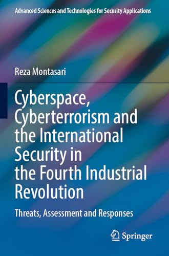 Cyberspace, Cyberterrorism and the International Security in the Fourth Industrial Revolution: Threats, Assessment and Responses (Advanced Sciences and Technologies for Security Applications)