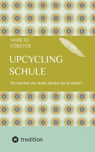 Upcycling Schule: Du machst uns doof, merkst du es nicht?