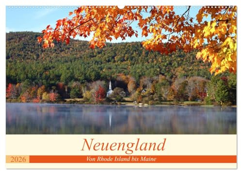 Neuengland - Von Rhode Island bis Maine (Wandkalender 2026 DIN A2 quer), CALVENDO Monatskalender: Der Kalender führt sie u.a. nach Boston, zu kleinen ... New Hampshires und Vermonts (CALVENDO Orte)