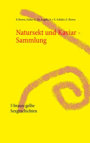 Natursekt und Kaviar - Sammlung: 5 braun-gelbe Sexgeschichten