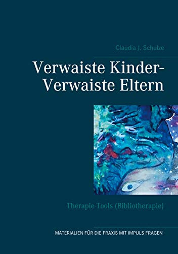 Verwaiste Kinder- Verwaiste Eltern: Therapie-Tools (Bibliotherapie)