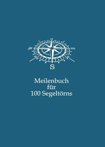 Meilenbuch für 100 Segeltörns: Nachweisheft für gefahrene Seemeilen