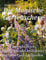 Die Magische Gartenschere: Tipps und Tricks, Nützliches und Amüsantes aus dem Courage-Garden