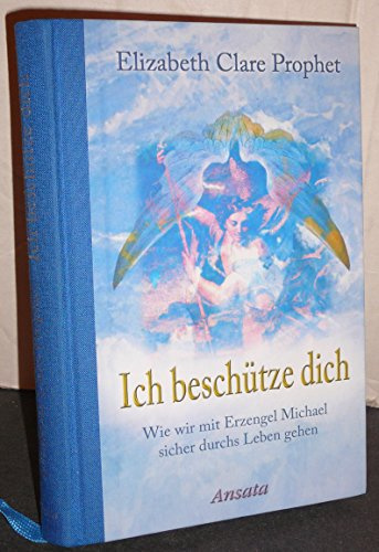 Ich beschütze dich: Wie wir mit Erzengel Michael sicher durchs Leben gehen