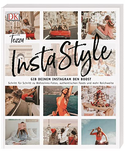 InstaStyle: Gib deinem Instagram den Boost. Schritt für Schritt zu Wahnsinns-Fotos, authentischen Feeds und mehr Reichweite