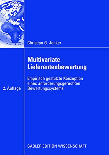 Multivariate Lieferantenbewertung: Empirisch gestütze Konzeption eines anforderungsgerechten Bewertungssystems (Gabler Edition Wissenschaft)