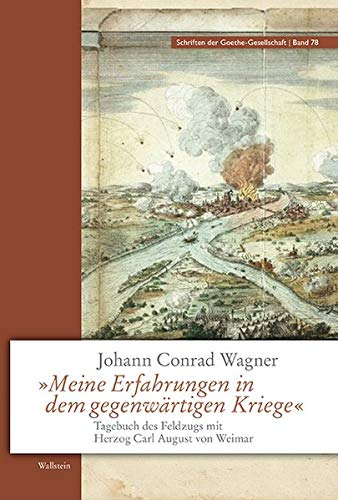 »Meine Erfahrungen in dem gegenwärtigen Kriege«: Tagebuch des Feldzugs mit Herzog Carl August von Weimar (Schriften der Goethe-Gesellschaft)