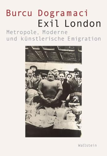 Exil London: Metropole, Moderne und künstlerische Emigration